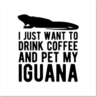 Iguana - I just want to drink coffee and pet my iguana Posters and Art